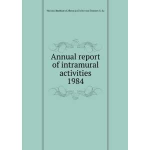  Annual report of intramural activities. 1984 National 