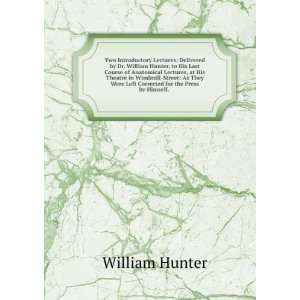  Two Introductory Lectures Delivered by Dr. William Hunter 