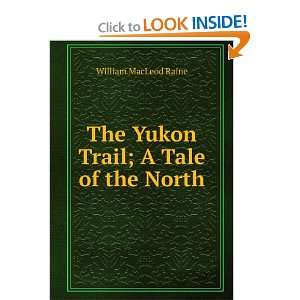  The Yukon Trail; A Tale of the North William MacLeod 