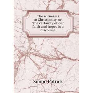   certainty of our faith and hope in a discourse Simon Patrick Books