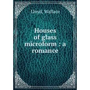  Houses of glass microform  a romance Wallace Lloyd 