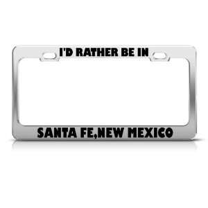 Rather Be In Santa Fe New Mexico City license plate frame 