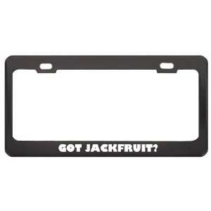 Got Jackfruit? Eat Drink Food Black Metal License Plate Frame Holder 