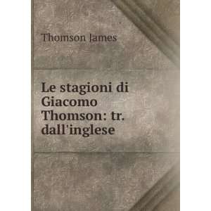  Le stagioni di Giacomo Thomson tr. dallinglese Thomson 