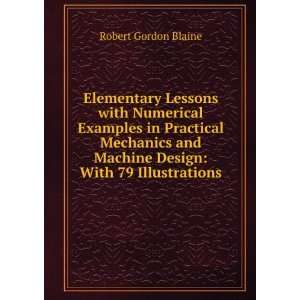 Elementary Lessons with Numerical Examples in Practical Mechanics and 