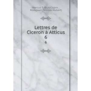  Lettres de Ciceron Ã  Atticus. 6 Mongault (Nicolas 