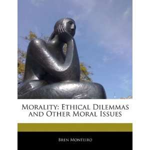  Morality Ethical Dilemmas and Other Moral Issues 