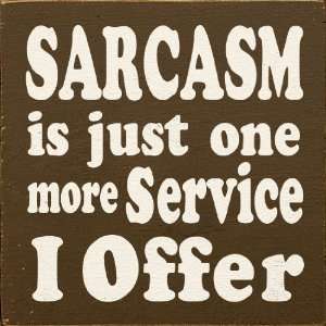  Sarcasm Is Just One More Service I Offer (tile) Wooden Sign 