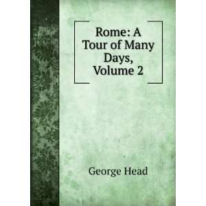  Rome A Tour of Many Days, Volume 2 George Head Books