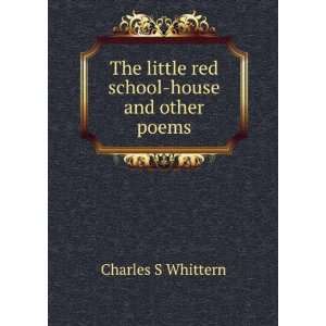  The little red school house and other poems Charles S 