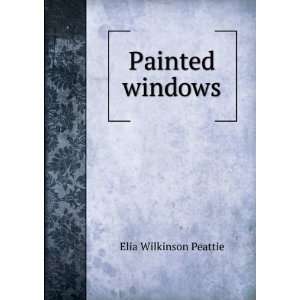  Painted windows Elia Wilkinson Peattie Books