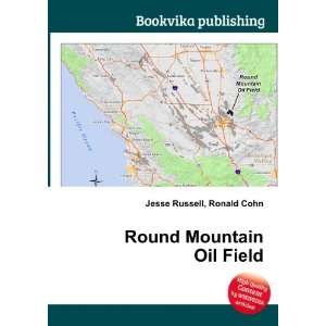  Round Mountain Oil Field Ronald Cohn Jesse Russell Books