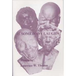  If Somebody Laughs / It Must Be Funny Laurence W. Thomas Books