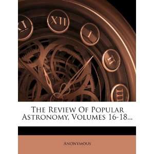  The Review Of Popular Astronomy, Volumes 16 18 