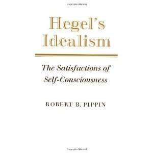  Hegels Idealism The Satisfactions of Self Consciousness 