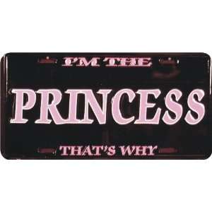  Im The Princess Thats Why 6 x 12 metal license plate 