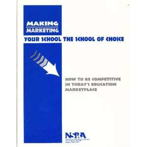  Making Marketing Your school the school of Choice Editors 