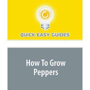  How To Grow Peppers (9781440020162) Quick Easy Guides 