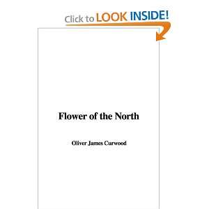  Flower of the North (9781437835182) Oliver James Curwood Books