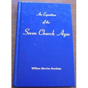   An Exposition of the Seven Church Ages William Marrion Branham Books