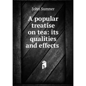 popular treatise on tea its qualities and effects . John Sumner 