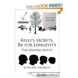 Kellys Secrets, Rx for Longevity The Missing Notes John William 