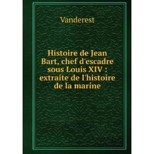  Histoire de Jean Bart, chef descadre sous Louis XIV 