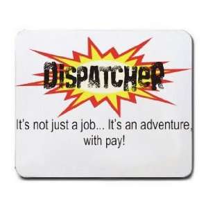  DISPATCHER Its not just a jobIts an adventure, with pay 