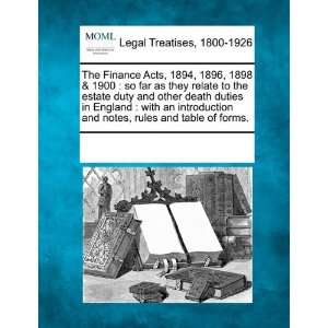  The Finance Acts, 1894, 1896, 1898 & 1900 so far as they 