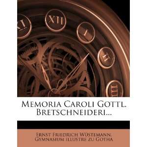  Memoria Caroli Gottl. Bretschneideri (Latin Edition 