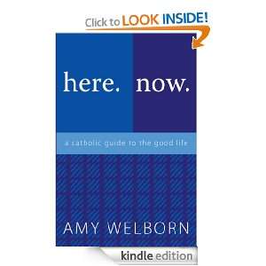 here.now. a catholic guide to the good life Amy Welborn  