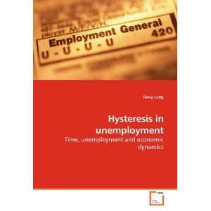  Hysteresis in unemployment Time, unemployment and 