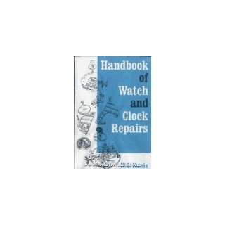  Handbook of Watch and Clock Repairs H. G. Harris Books