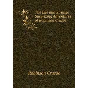 The Life and Strange Surprizing Adventures of Robinson Crusoe 