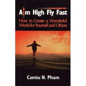  Aim High Fly Fast How to Create a Wonderful World for 