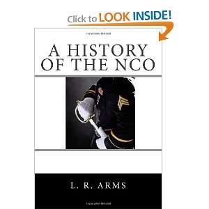  A History of The NCO (9781461080541) L. R. Arms, Melissa 