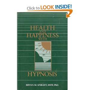 Health and Happiness with Hypnosis Bryan M. Knight  Books
