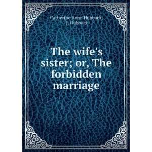   or, The forbidden marriage J. Hubback Catherine Anne Hubback Books