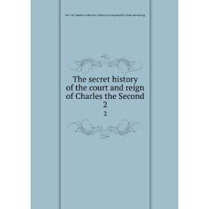  The secret history of the court and reign of Charles the 