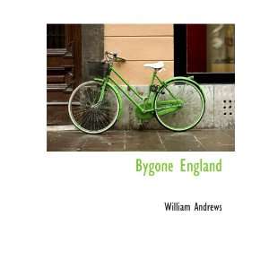  Bygone England (9781140190417) William Andrews Books