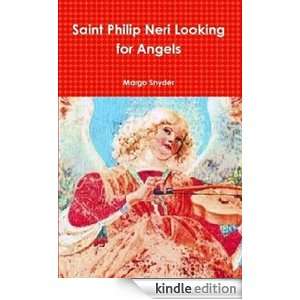 Saint Philip Neri Looking for Angels MARGO SNYDER, DAVID FORSTER 