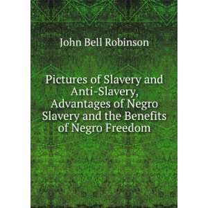 com Pictures of Slavery and Anti Slavery, Advantages of Negro Slavery 
