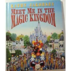  Meet Me in the Magic Kingdom [Hardcover] Kathy Jakobsen 