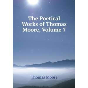  The Poetical Works of Thomas Moore, Volume 7 Thomas Moore Books