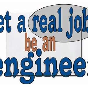  get a real job be an engineer Mousepad