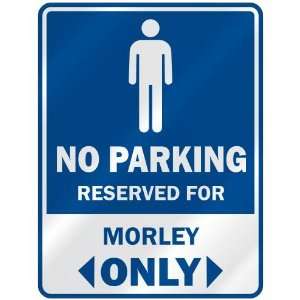   NO PARKING RESEVED FOR MORLEY ONLY  PARKING SIGN