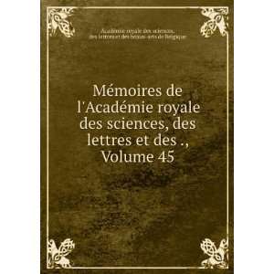  des sciences, des lettres et des ., Volume 45 des lettres et des 
