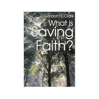 What Is Saving Faith? (Trinity Paper) by Gordon Haddon Clark (2004)