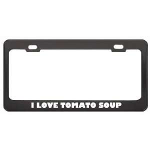  I Love Tomato Soup Food Eat Drink Metal License Plate 