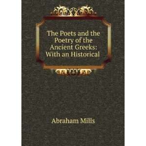   Poetry of the Ancient Greeks With an Historical . Abraham Mills